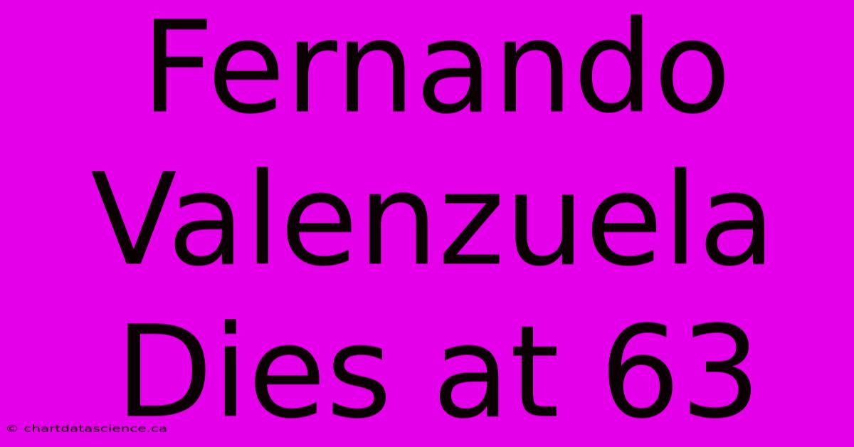 Fernando Valenzuela Dies At 63