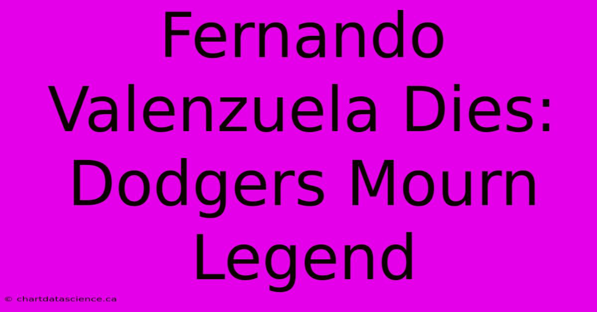 Fernando Valenzuela Dies: Dodgers Mourn Legend