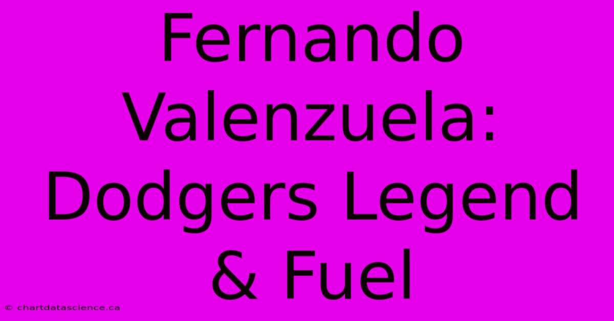 Fernando Valenzuela: Dodgers Legend & Fuel