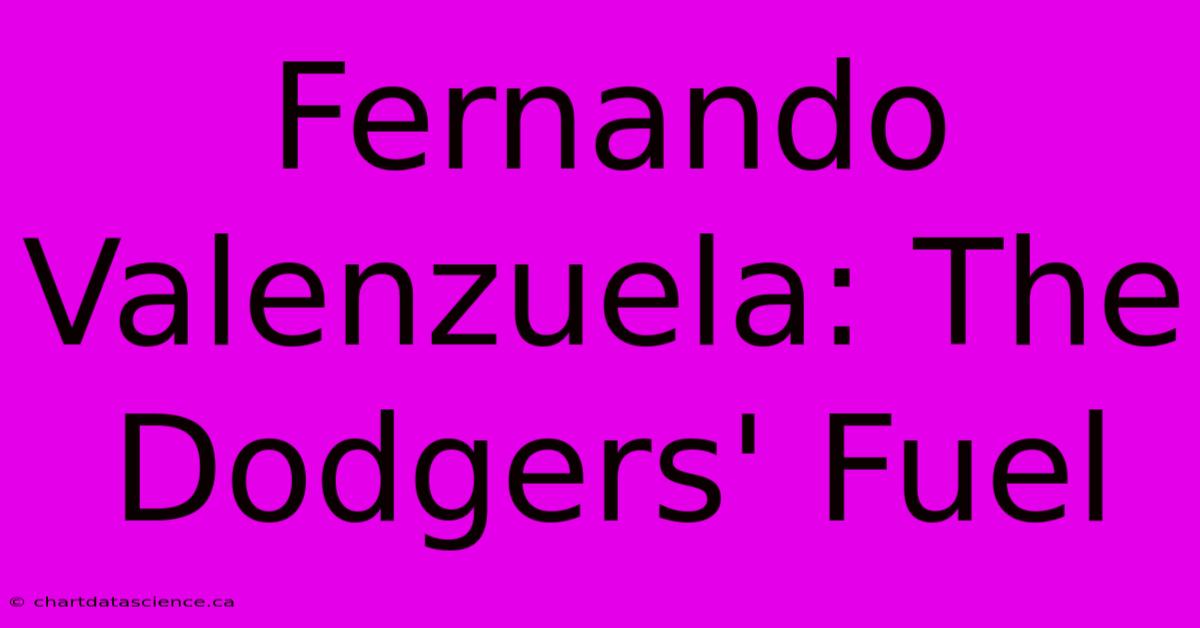 Fernando Valenzuela: The Dodgers' Fuel