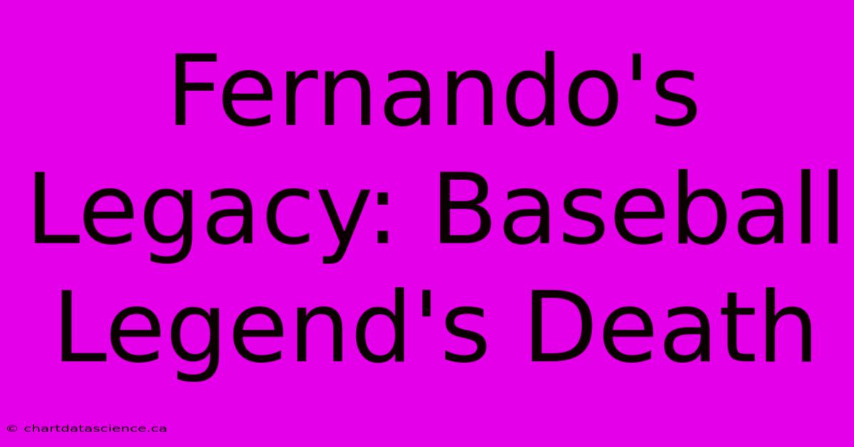 Fernando's Legacy: Baseball Legend's Death