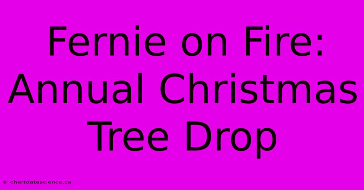 Fernie On Fire: Annual Christmas Tree Drop