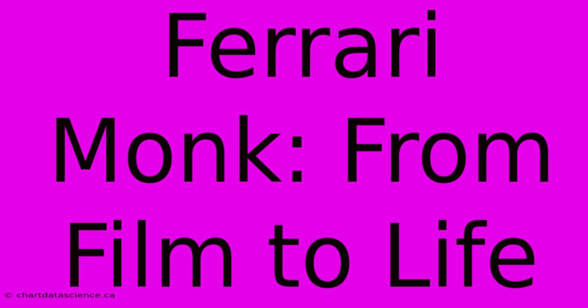 Ferrari Monk: From Film To Life