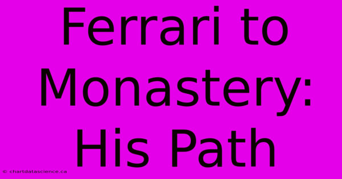 Ferrari To Monastery: His Path