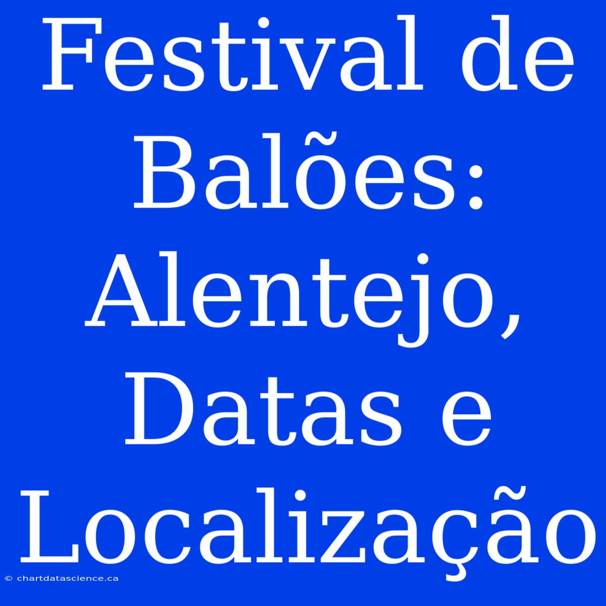 Festival De Balões: Alentejo, Datas E Localização