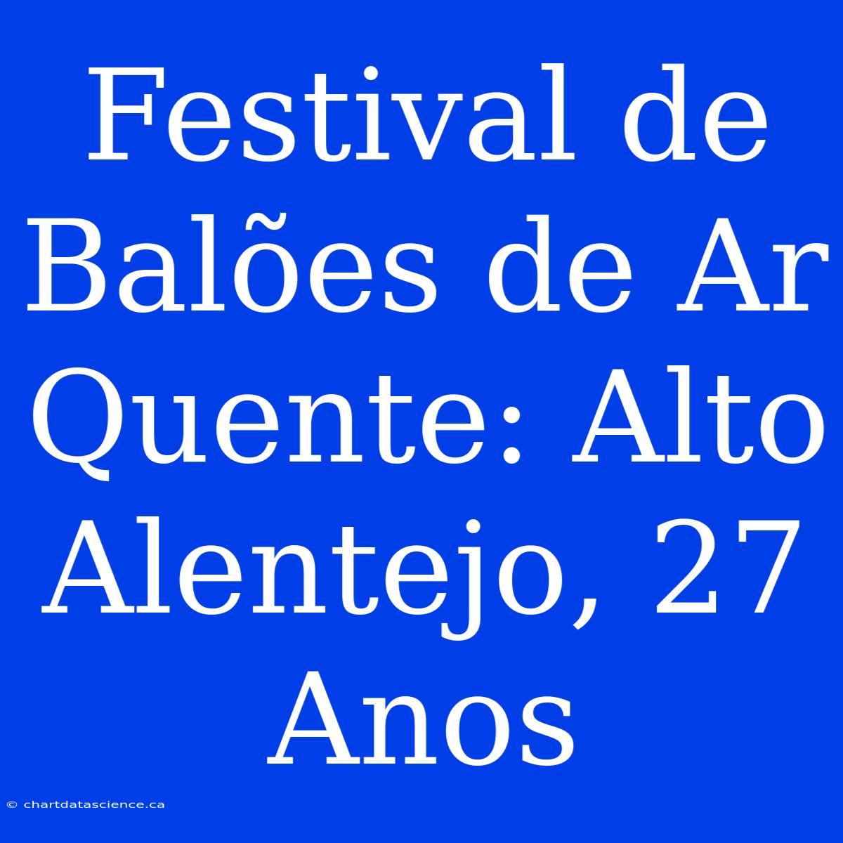 Festival De Balões De Ar Quente: Alto Alentejo, 27 Anos