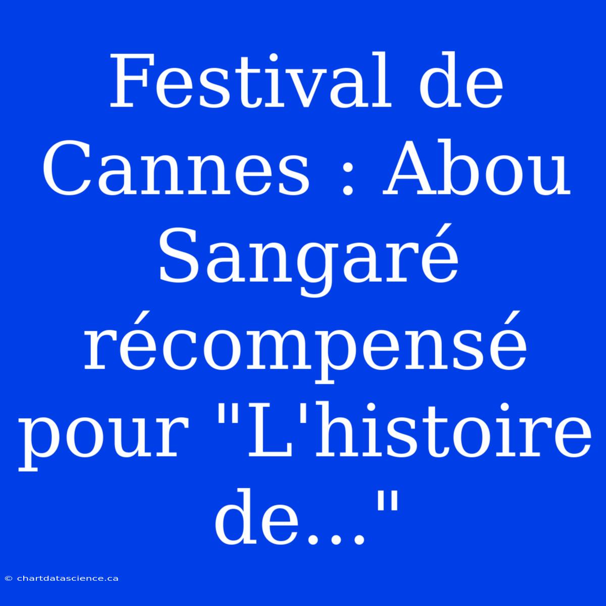 Festival De Cannes : Abou Sangaré Récompensé Pour 