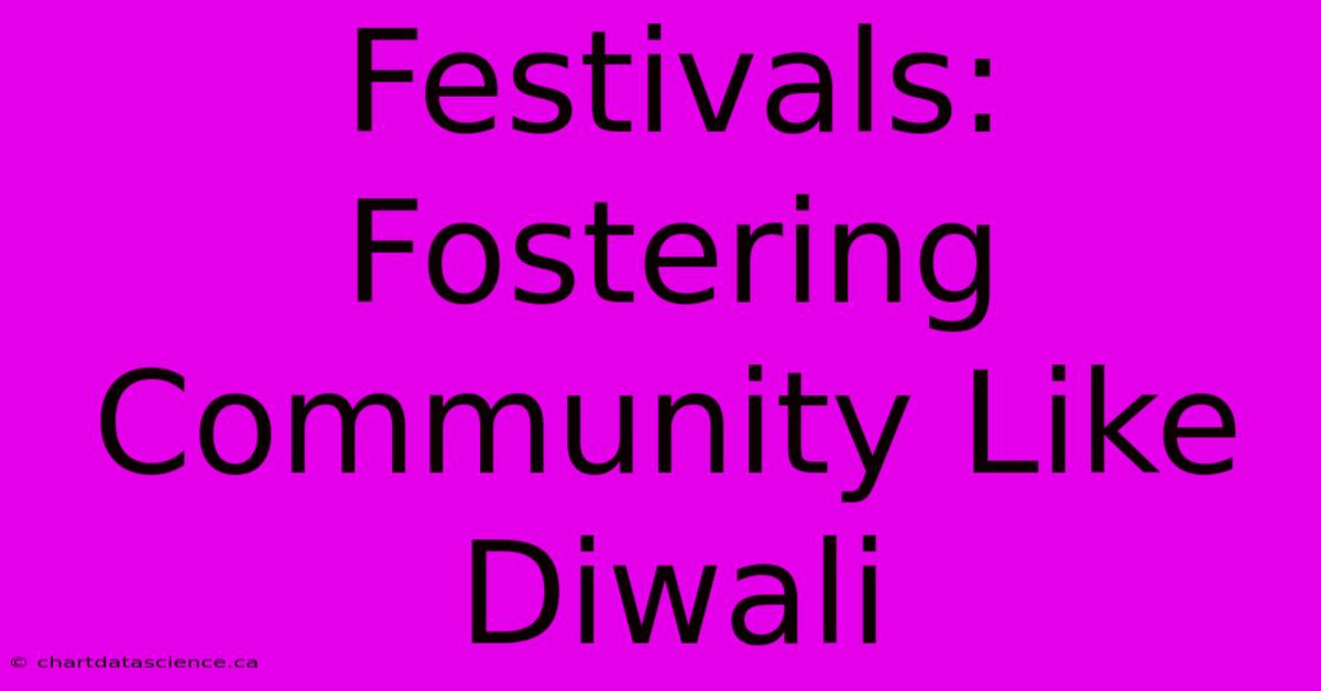 Festivals: Fostering Community Like Diwali