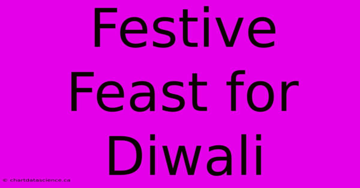 Festive Feast For Diwali