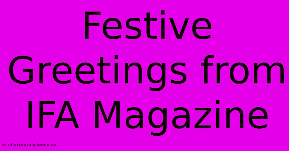 Festive Greetings From IFA Magazine