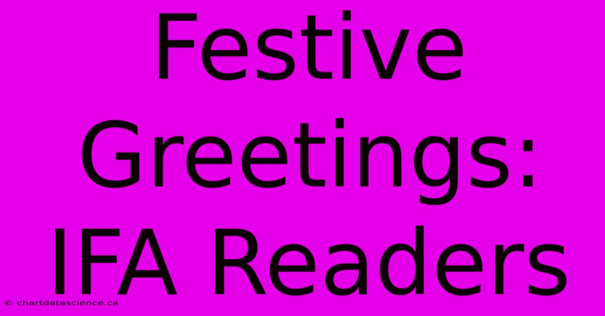 Festive Greetings: IFA Readers