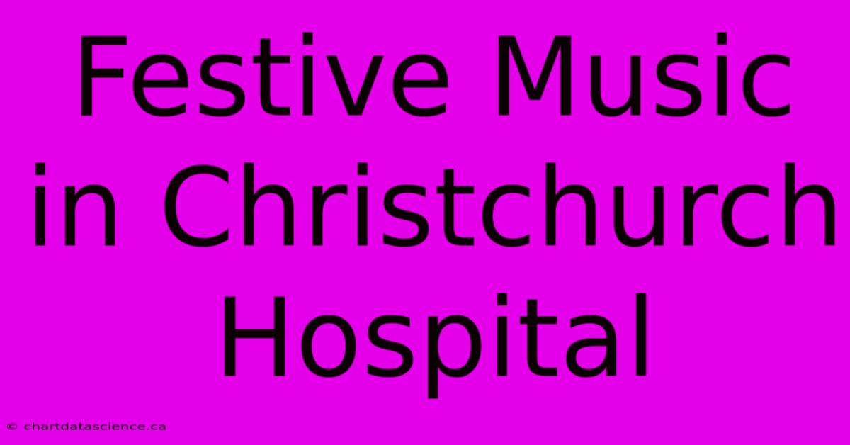 Festive Music In Christchurch Hospital