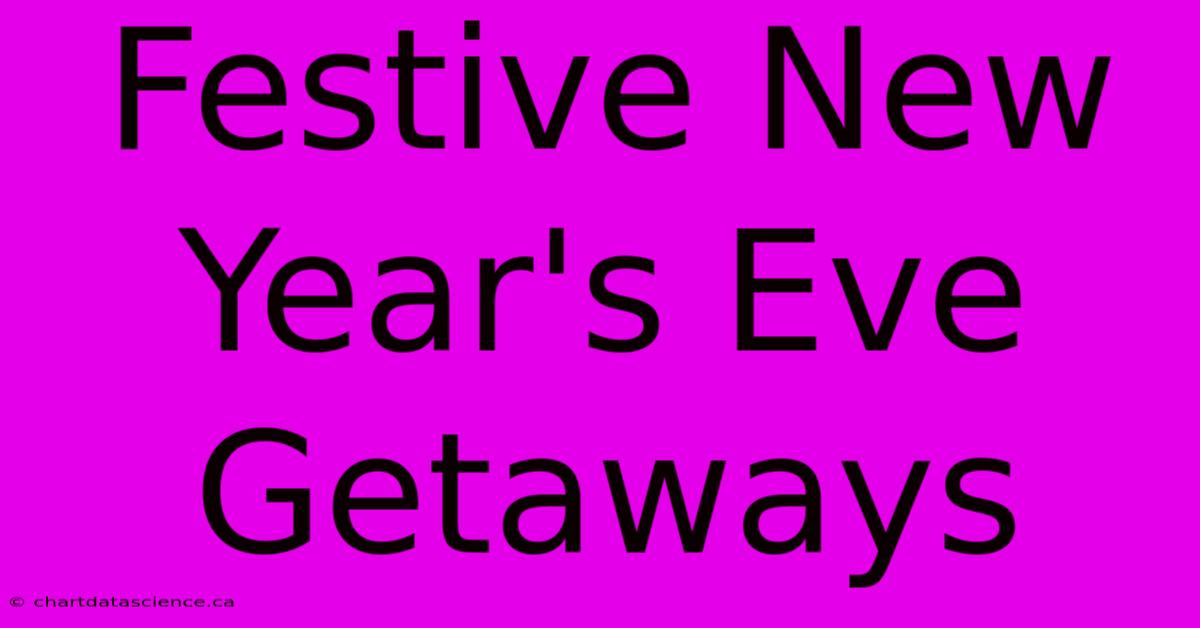 Festive New Year's Eve Getaways