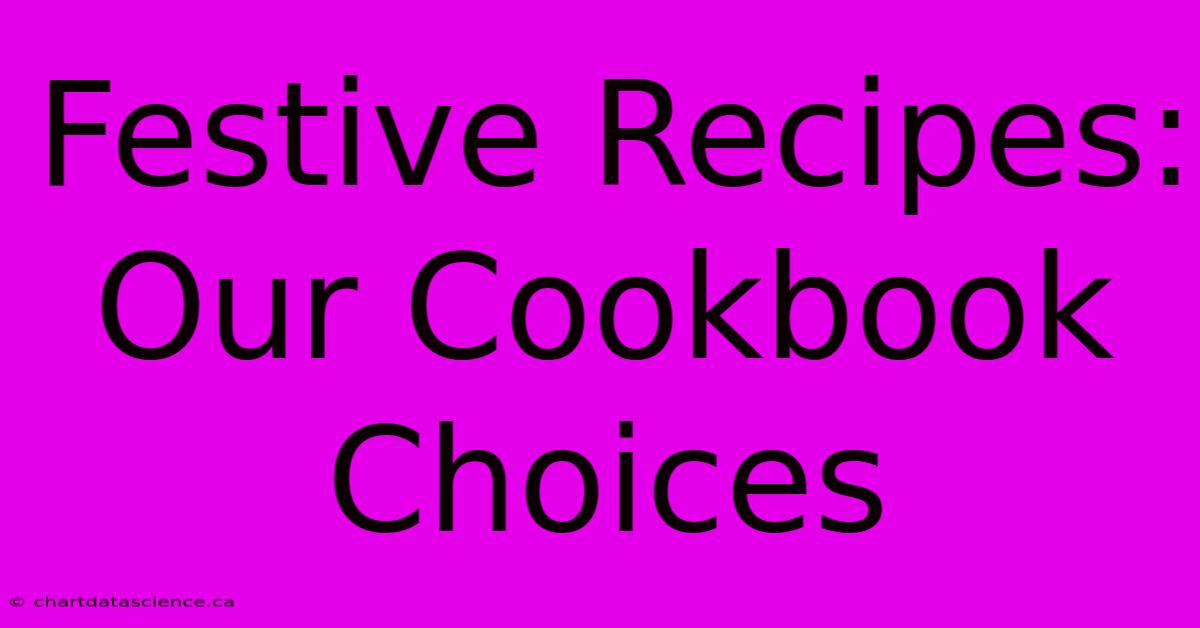 Festive Recipes: Our Cookbook Choices