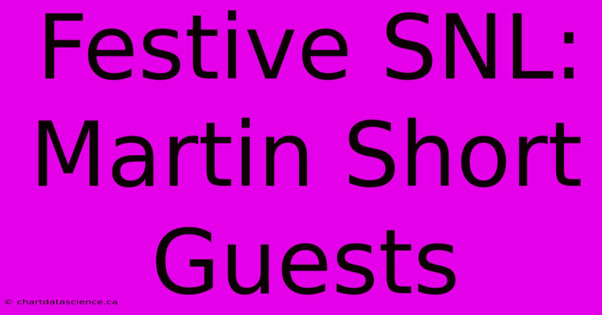 Festive SNL: Martin Short Guests