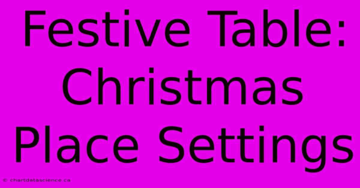 Festive Table: Christmas Place Settings