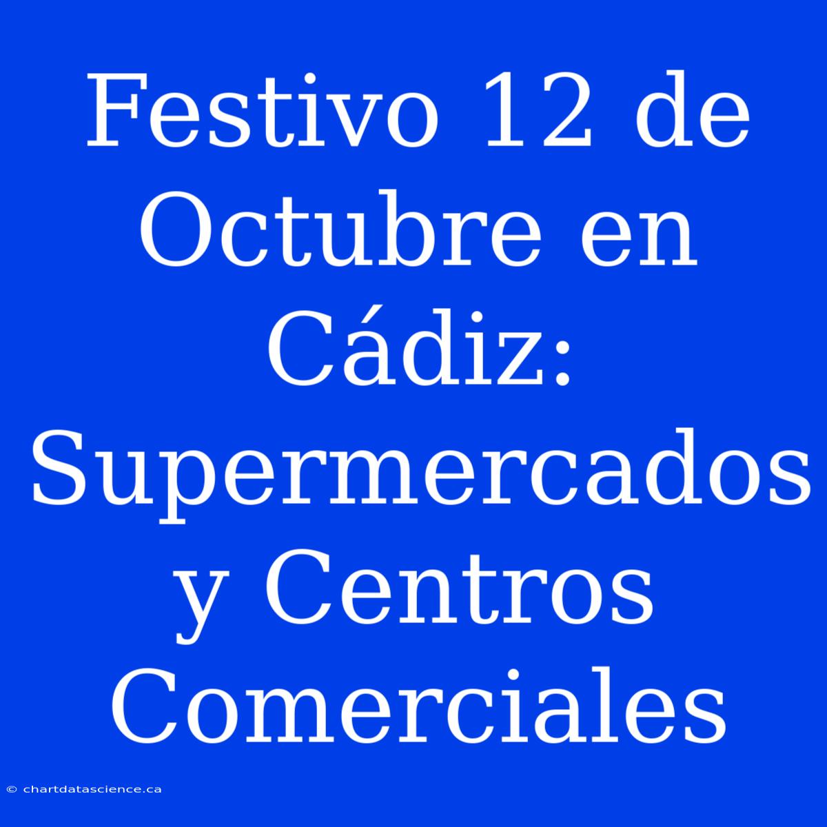 Festivo 12 De Octubre En Cádiz: Supermercados Y Centros Comerciales