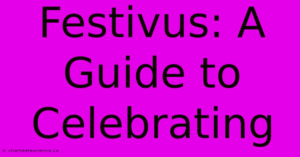 Festivus: A Guide To Celebrating