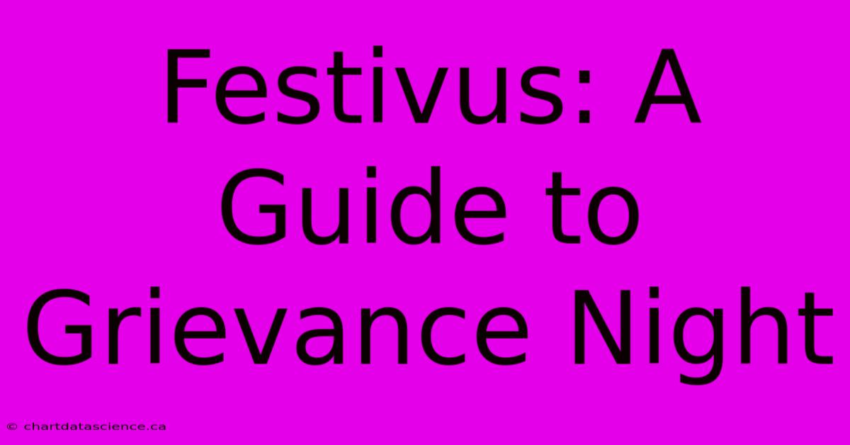 Festivus: A Guide To Grievance Night