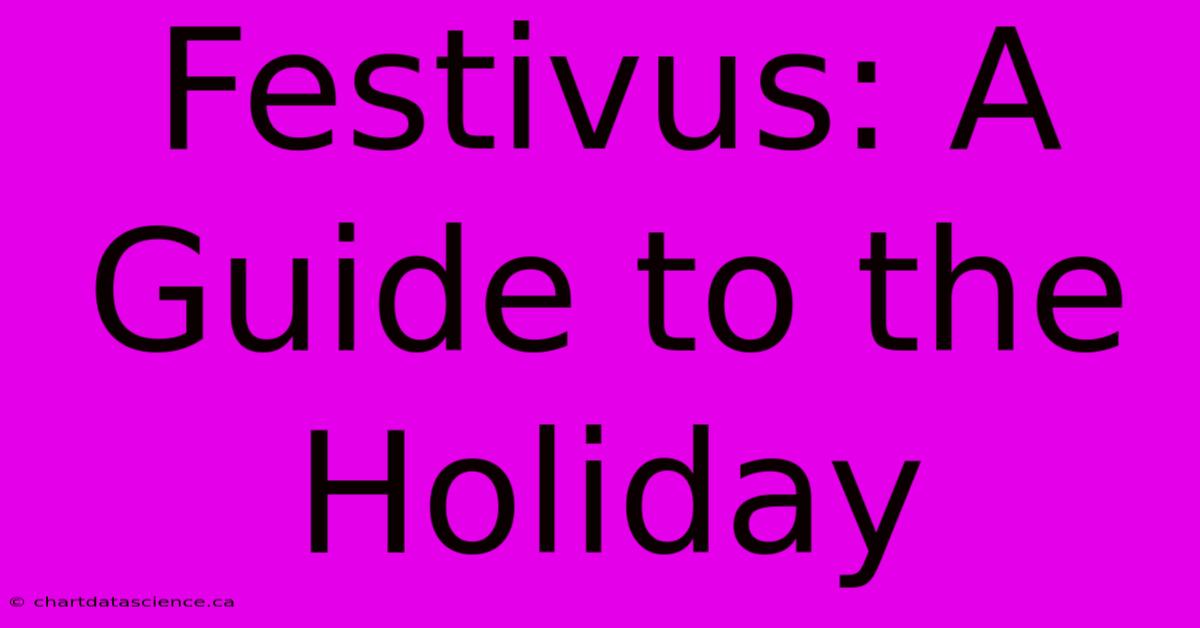 Festivus: A Guide To The Holiday