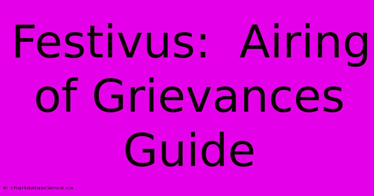 Festivus:  Airing Of Grievances Guide