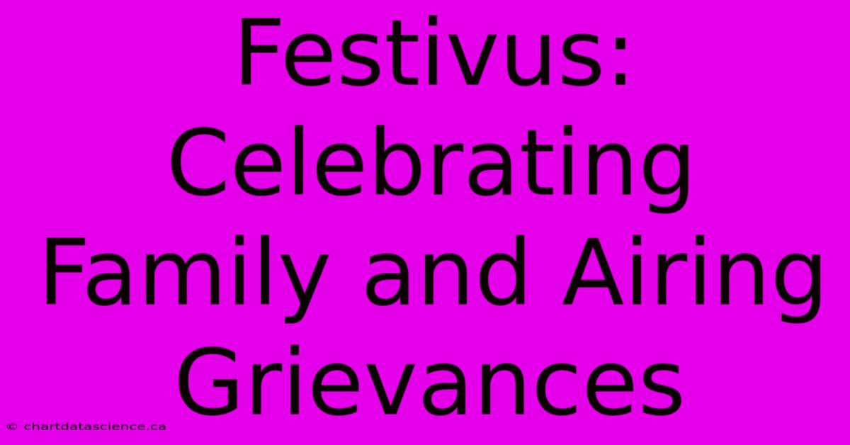 Festivus:  Celebrating Family And Airing Grievances