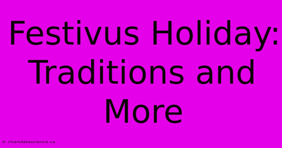 Festivus Holiday: Traditions And More