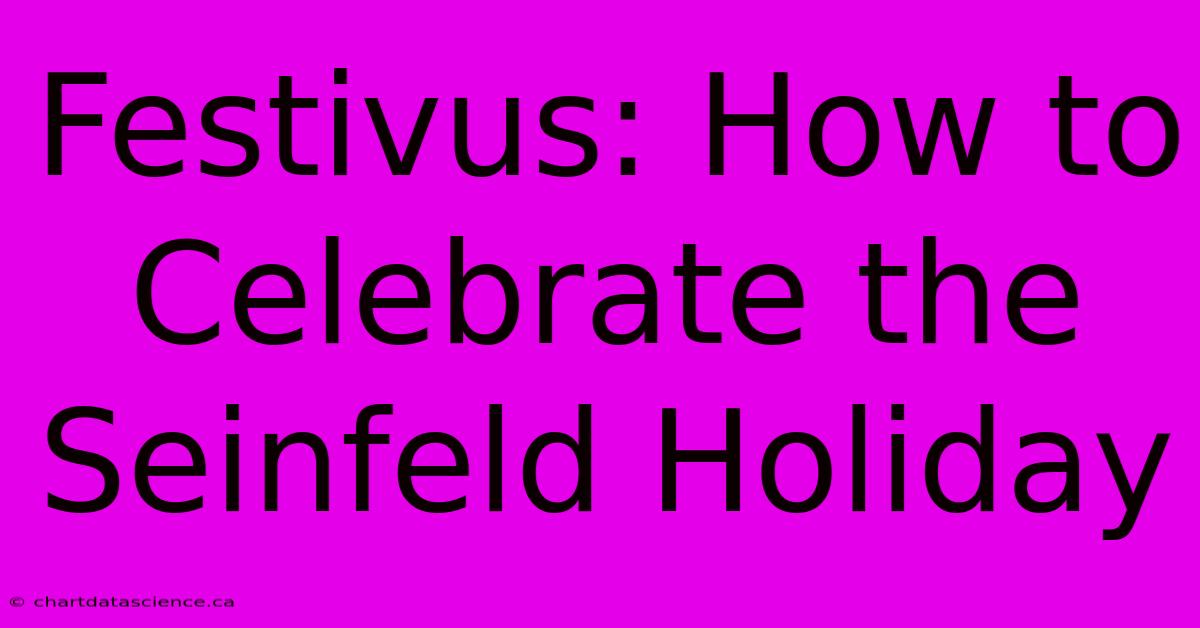 Festivus: How To Celebrate The Seinfeld Holiday