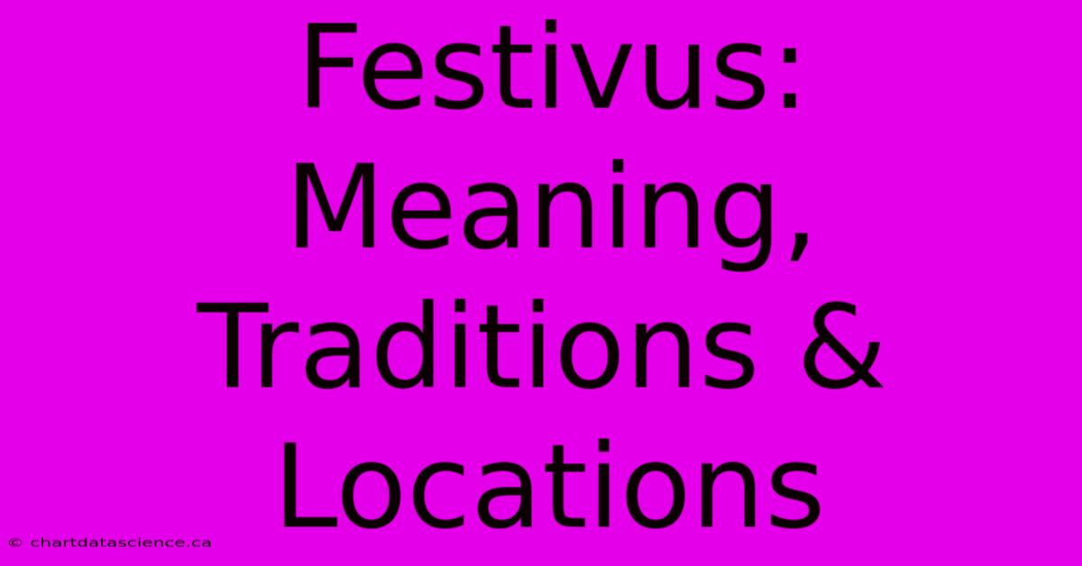 Festivus: Meaning, Traditions & Locations