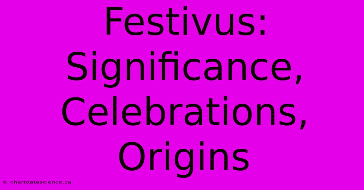 Festivus: Significance, Celebrations, Origins