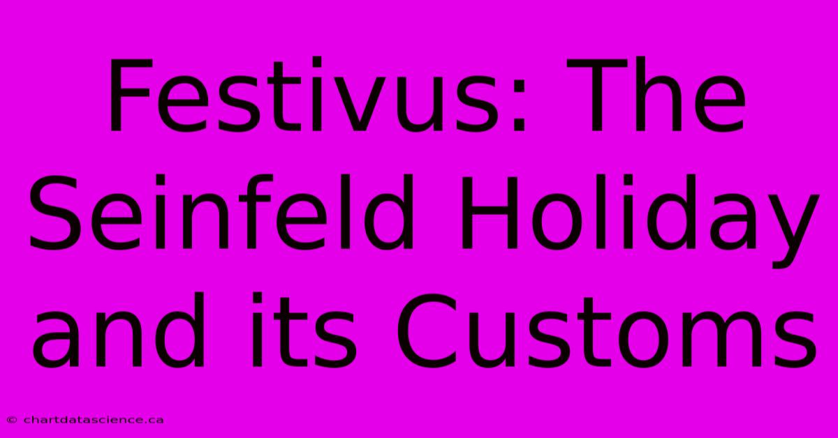 Festivus: The Seinfeld Holiday And Its Customs