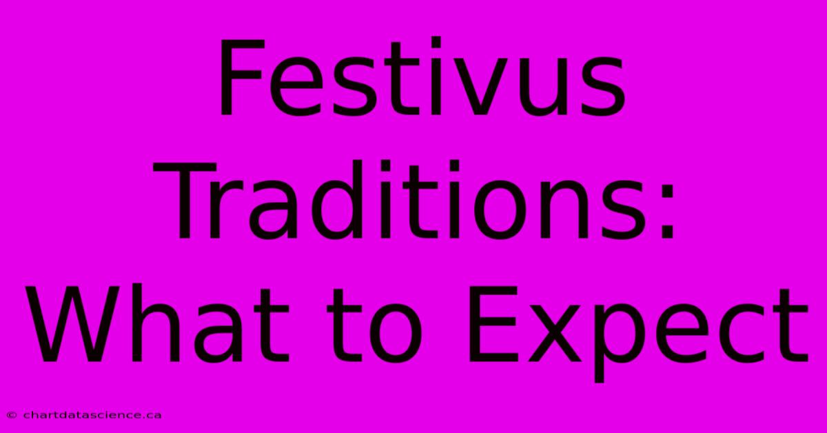 Festivus Traditions: What To Expect