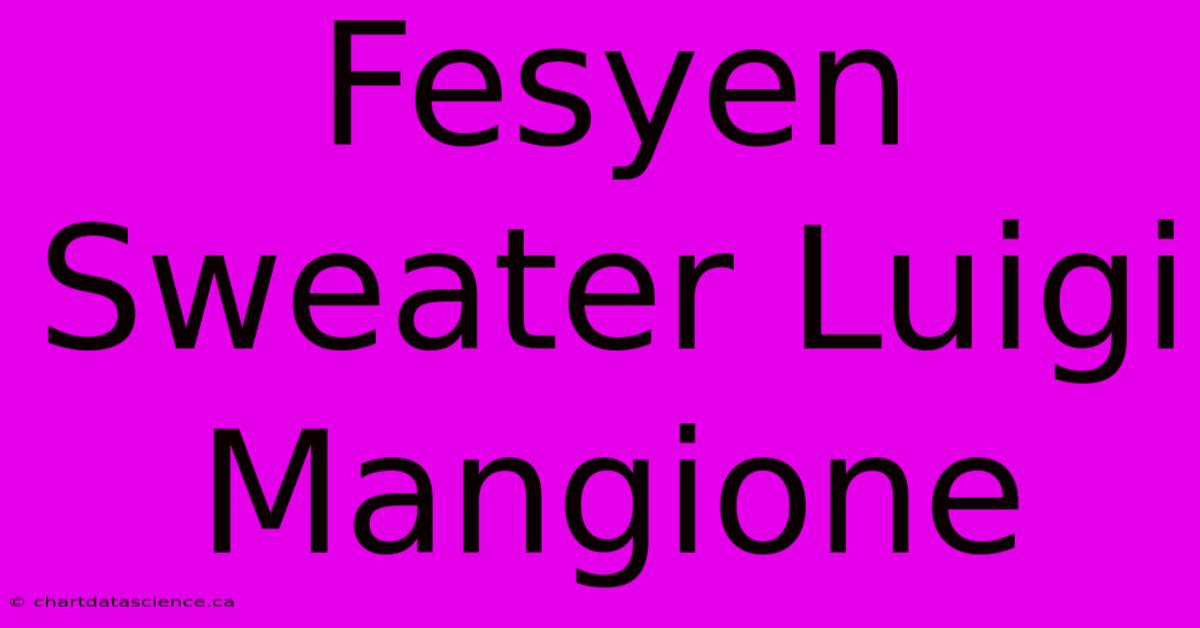 Fesyen Sweater Luigi Mangione