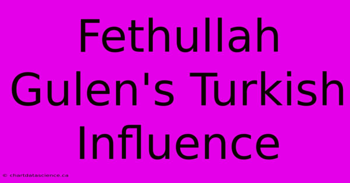 Fethullah Gulen's Turkish Influence