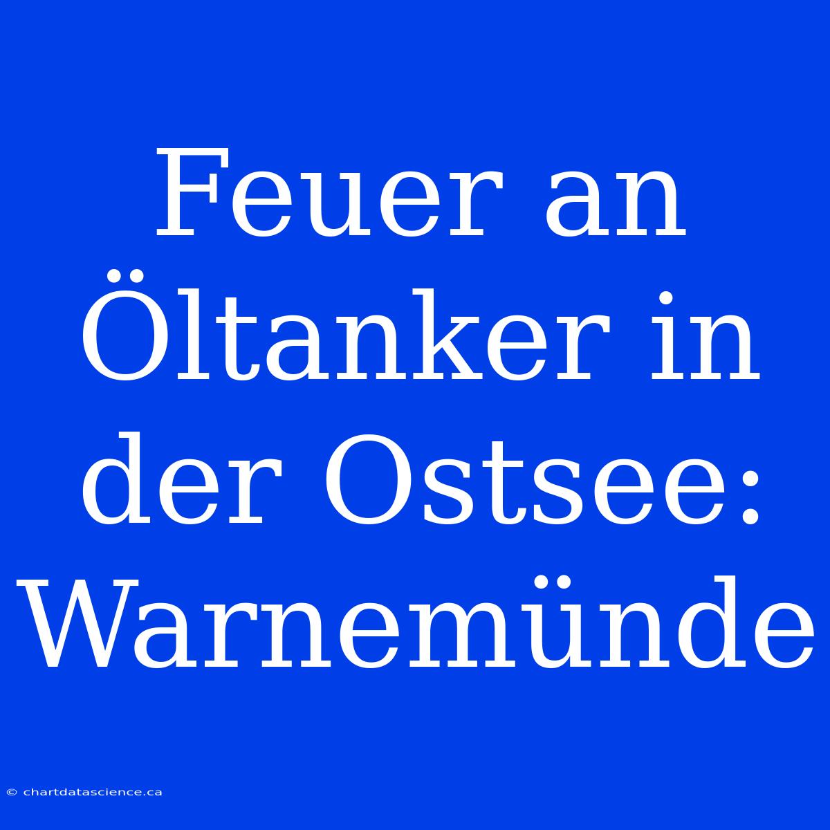 Feuer An Öltanker In Der Ostsee: Warnemünde