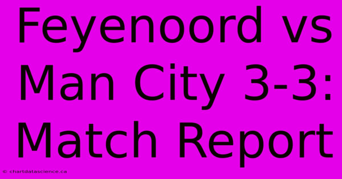 Feyenoord Vs Man City 3-3: Match Report