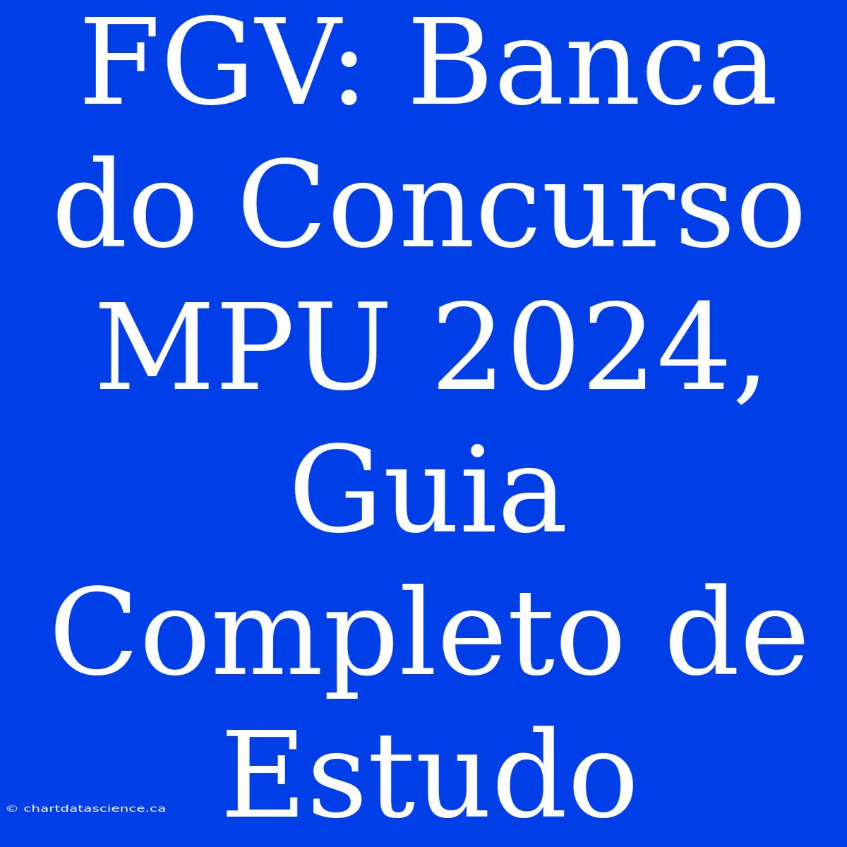 FGV: Banca Do Concurso MPU 2024, Guia Completo De Estudo