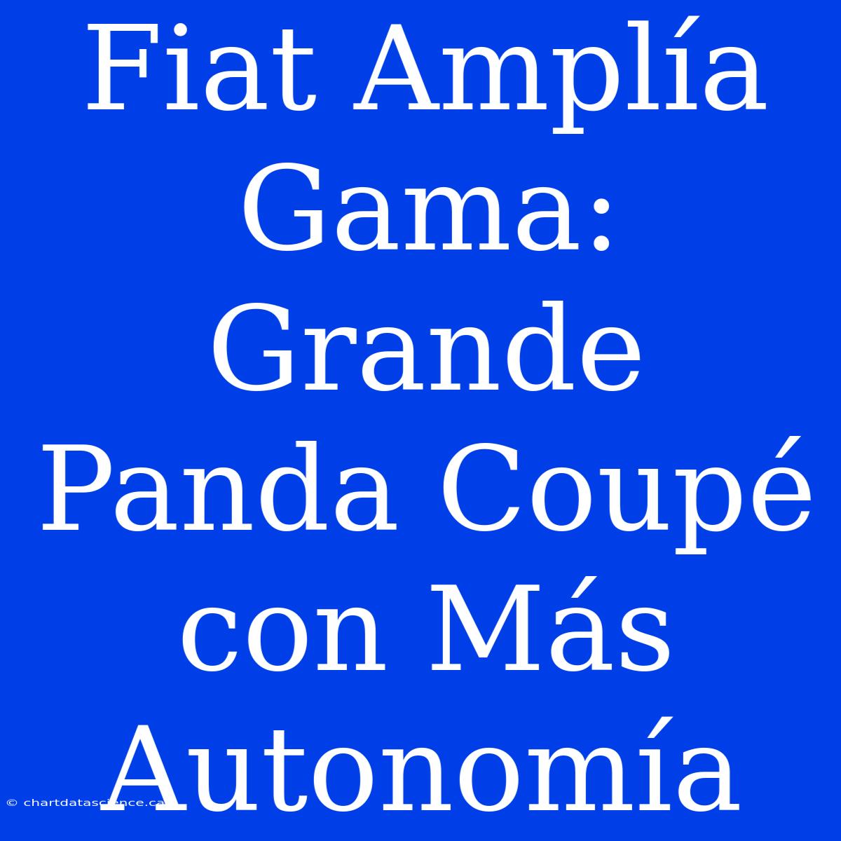 Fiat Amplía Gama: Grande Panda Coupé Con Más Autonomía