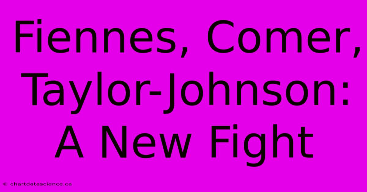 Fiennes, Comer, Taylor-Johnson: A New Fight