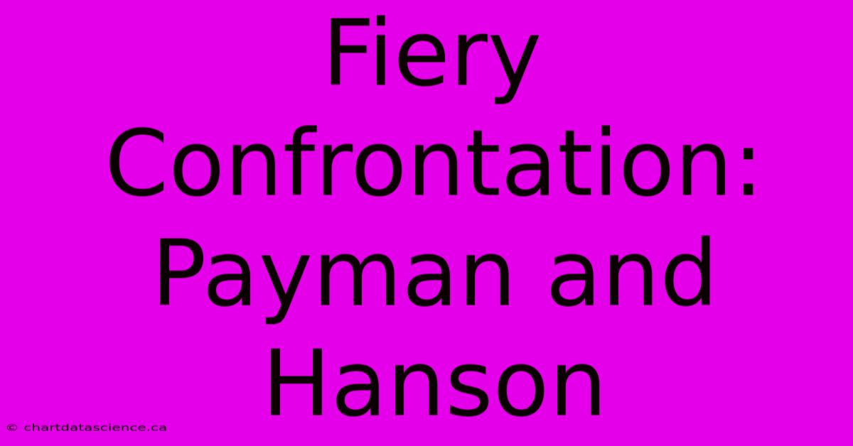 Fiery Confrontation: Payman And Hanson