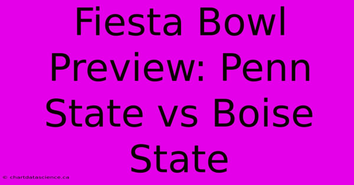 Fiesta Bowl Preview: Penn State Vs Boise State