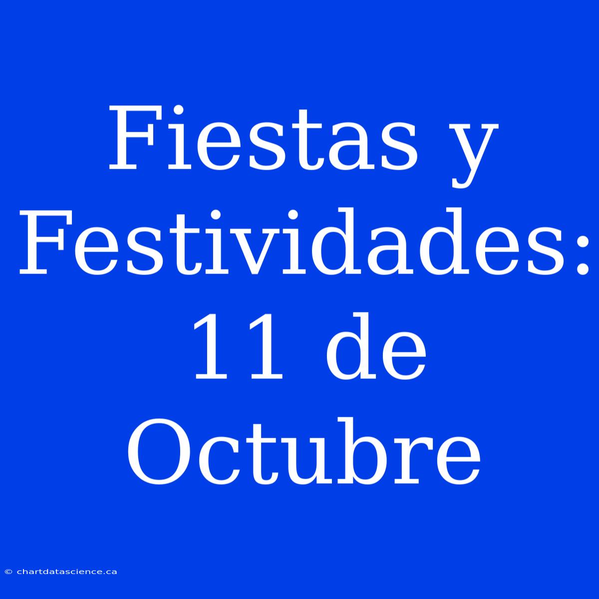 Fiestas Y Festividades: 11 De Octubre