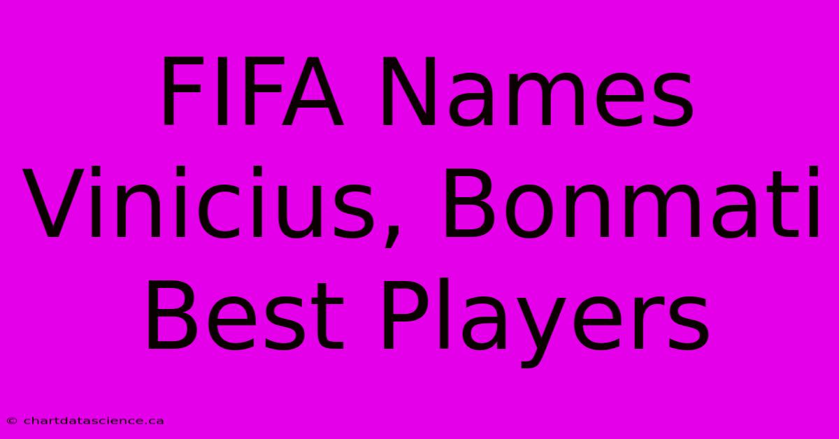 FIFA Names Vinicius, Bonmati Best Players