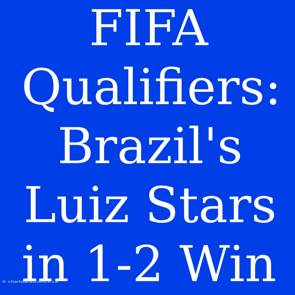 FIFA Qualifiers: Brazil's Luiz Stars In 1-2 Win