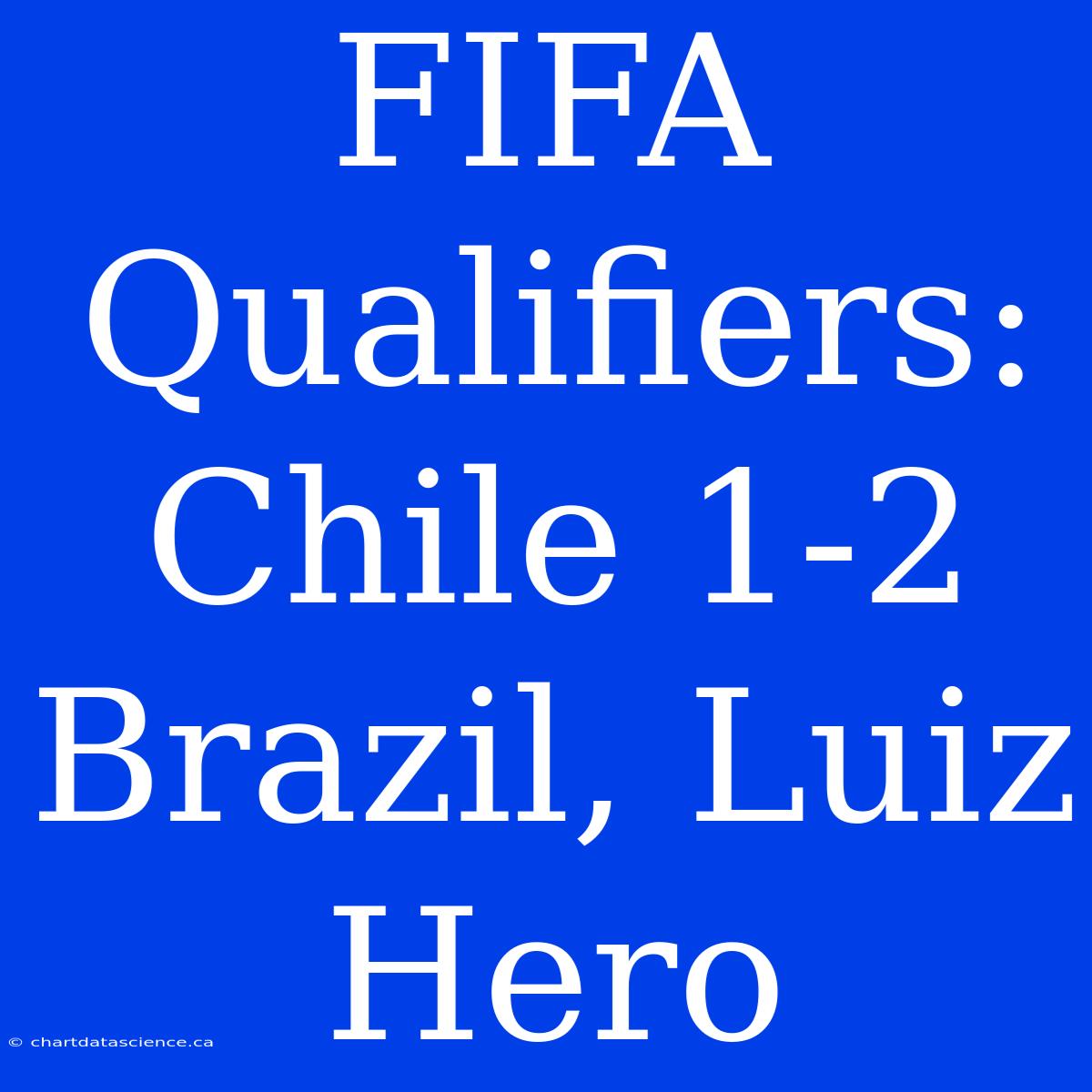 FIFA Qualifiers: Chile 1-2 Brazil, Luiz Hero