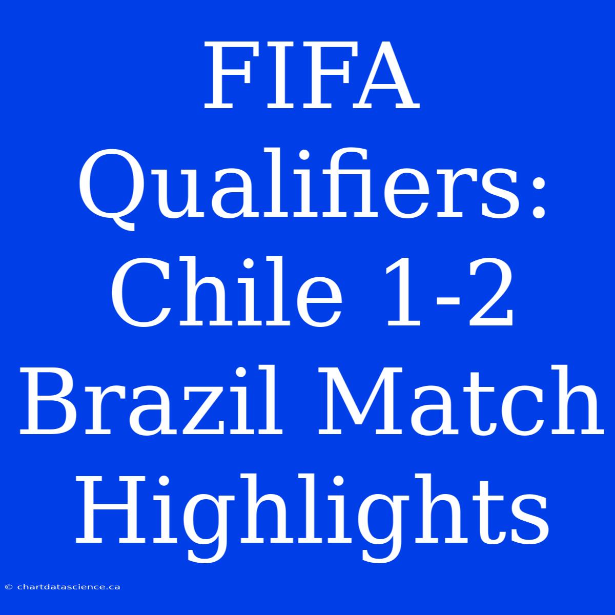 FIFA Qualifiers: Chile 1-2 Brazil Match Highlights