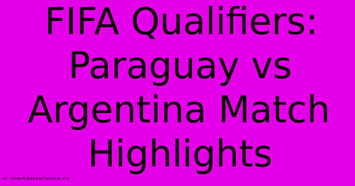 FIFA Qualifiers: Paraguay Vs Argentina Match Highlights