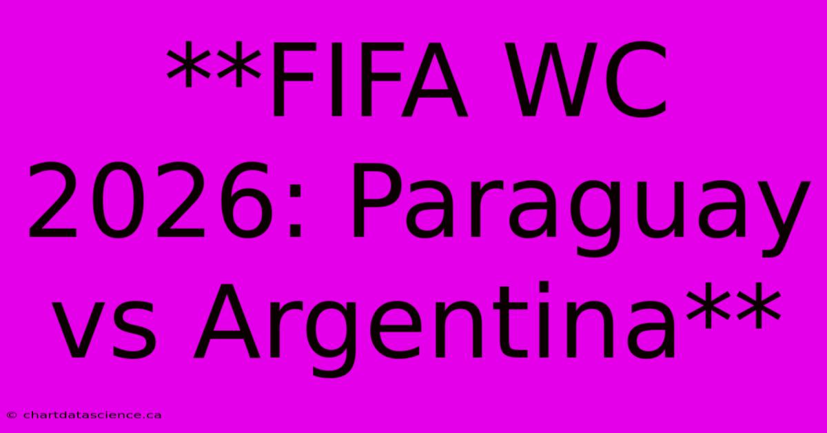 **FIFA WC 2026: Paraguay Vs Argentina**