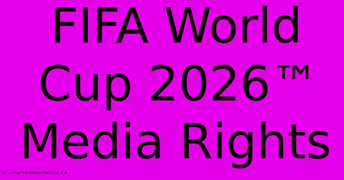 FIFA World Cup 2026™ Media Rights