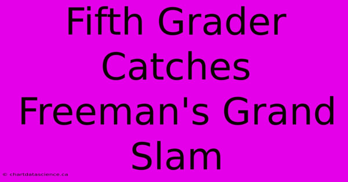 Fifth Grader Catches Freeman's Grand Slam